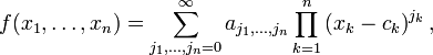 f (x_1, \ dots, x_n) = \ sum_ {j_1, \ dots, j_n = 0} ^ {\ infty} a_ {j_1, \ dots, j_n} \ prod_ {k = 1} ^ n \ left (x_k - C_K \ right) ^ {j_k},