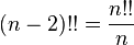 (N-2) !! = \ frac {n !!} {n}