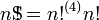 n \ mathrm {S} \ \ \ \ \ \;!!!!! \, = n ^ {(4)} n {!}! \,