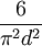 6 \ over {\ pi ^ 2 d ^ 2}
