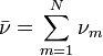 \ Bar {\ nu} = \ sum_ {m = 1} ^ N \ nu_m