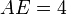 AE = 4