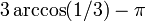 3 \ arccos (1/3) - \ pi \,