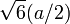 \ Sqrt {6} (a / 2) \,