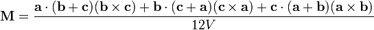 \ Mathbf {H} = \ frac {\ mathbf {a} \ cdot (\ mathbf {b} + \ mathbf {c}) (\ mathbf {b} \ times \ mathbf {c}) + \ mathbf {b} \ cdot (\ mathbf {c} + \ mathbf {a}) (\ mathbf {c} \ times \ mathbf {a}) + \ mathbf {c} \ cdot (\ mathbf {a} + \ mathbf {b}) ( \ mathbf {a} \ times \ mathbf {b})} {12V} \,