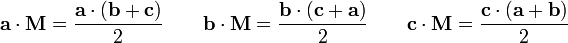 \ Mathbf {a} \ cdot \ mathbf {H} = \ frac {\ mathbf {a} \ cdot (\ mathbf {b} + \ mathbf {c})} {2} \ quad \ quad \ mathbf {b} \ cdot \ mathbf {H} = \ frac {\ mathbf {b} \ cdot (\ mathbf {c} + \ mathbf {a})} {2} \ quad \ quad \ mathbf {c} \ cdot \ mathbf {H} = \ frac {\ mathbf {c} \ cdot (\ mathbf {a} + \ mathbf {b})} {2} \,