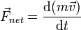 \ Vec {F_ neta} = {\ mathrm {d} (m \ vec v) \ over \ mathrm {d} t}