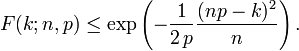 F (k, n, p) \ leq \ exp \ left (- \ frac {1} {2 \, p} \ frac {(np-k) ^ 2} {n} \ right). \!