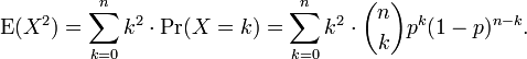 \ Operatorname {E} (X ^ 2) = \ sum_ {k = 0} ^ nk ^ 2 \ cdot \ operatorname {} Pr (X = k) = \ sum_ {k = 0} ^ nk ^ 2 \ cdot {n \ elegir k} p ^ k (1-p) ^ {nk}.
