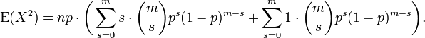 \ Operatorname {E} (X ^ 2) = np \ cdot \ Bigg (\ sum_ {s = 0} ^ ms \ cdot {m \ elegir S} p ^ s (1-p) ^ {ms} + \ sum_ { s = 0} ^ m 1 \ cdot {m \ elegir S} p ^ s (1-p) ^ {ms} \ bigg).