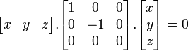 \ Begin {bmatrix} x & y & z \ end {bmatrix}. \ Begin {bmatrix} 1 & 0 & 0 \\ 0 & -1 y 0 \\ 0 & 0 & 0 \ end {bmatrix}. \ Begin {bmatrix} x \\ y \\ z \ end {bmatrix} = 0