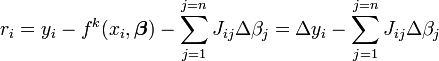 r_i = y_i- f ^ k (x_i, \ boldsymbol \ beta) - \ sum_ {j = 1} ^ {j = n} J_ {ij} \ Delta \ beta_j = \ Delta y_i- \ sum_ {j = 1} ^ {j = n} J_ {ij} \ Delta \ beta_j
