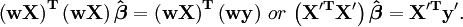 \ Mathbf {\ left (WX \ right) ^ T \ dejó (WX \ right) \ hat \ boldsymbol \ beta = \ left (WX \ right) ^ T \ dejó (wy \ right)} \ o \ \ mathbf {\ izquierda (X '^ TX' \ right) \ hat \ boldsymbol \ beta = X '^ Ty'}.