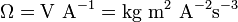 \ Mathrm {\ Omega = V \ A ^ {- 1} = kg \ m ^ {2} \ A ^ {- 2} s ^ {- 3}}