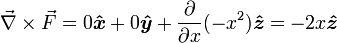 \ Vec {\ nabla} \ times \ vec {F} = 0 \ boldsymbol {\ hat {x}} + 0 \ boldsymbol {\ hat {y}} + {\ frac {\ partial} {\ x parcial}} ( -x ^ 2) \ boldsymbol {\ hat {z}} = - 2x \ boldsymbol {\ hat {z}}