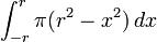 \ Int _ {- r} ^ r \ pi (r ^ 2-x ^ 2) \, dx