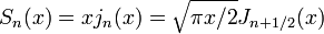 S_n (x) = x j_n (x) = \ sqrt {\ pi x / 2} J_ {n + 1/2} (x)
