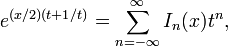 e ^ {(x / 2) (t + 1 / t)} = \ sum_ {n = - \ infty} ^ \ infty I_N (x) t ^ n,