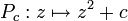 P_c: z \ mapsto z ^ 2 + c