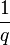 \ Frac {1} {q}