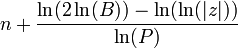 n + \ frac {\ ln (2 \ ln (B)) - \ ln (\ ln (| z |))} {\ ln (P)}
