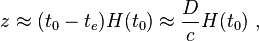 z \ aprox (t_0-T_e) H (t_0) \ aprox \ frac {D} {c} H (t_0) \,