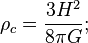 \ Rho_c = \ frac {3 H ^ 2} {8 \ pi G};