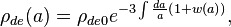 \ Rho_ {de} (a) = \ {rho_ de0} e ^ {- 3 \ int \ frac {da} {a} \ left (1 + w (a) \ right)},