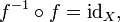 f ^ {- 1} \ circ f = \ mathrm {id} _X \ text {,}