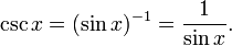 \ Csc x = (\ sin x) ^ {- 1} = \ frac {1} {\ sin x}. \, \!