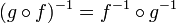 (G \ circ f) ^ {- 1} = f ^ {- 1} \ circ g ^ {- 1}