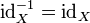 \ Mathrm {id} _X ^ {- 1} = \ mathrm {id} _X