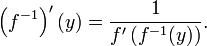 \ Left (f ^ {- 1} \ right) ^ \ prime (y) = \ frac {1} {f '\ left (f ^ {- 1} (y) \ right)}.