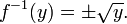 f ^ {- 1} (y) = \ pm \ sqrt {y}.