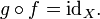 g \ circ f = \ mathrm {id} _X. \, \!