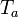T_ {a}