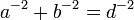 a ^ {- 2} + b ^ {- 2} = D ^ {- 2}