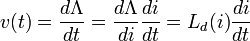 v (t) = \ frac {d \ Lambda} {dt} = \ frac {d \ Lambda} {di} \ frac {di} {dt} = L_d (i) \ frac {di} {dt}