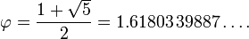 \ Phi = \ frac {1+ \ sqrt {5}} {2} = 1,61803 \, 39887 \ ldots.