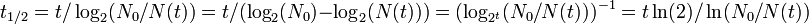 t_ {1/2} = t / \ log_2 (n_0 / N (t)) = t / (\ log_2 (n_0) - \ log_2 (N (t))) = (\ log_ {2 ^ t} (n_0 / N (t))) ^ {- 1} = T \ ln (2) / \ ln (n_0 / N (t))