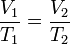 \ Frac {} {V_1 T_1} = \ frac {} {V_2 T_2}