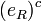 (E_R) ^ c