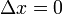 \ Delta x = 0