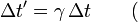 \ Delta t '= \ gamma \, \ Delta t \ qquad (\,