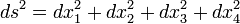ds ^ 2 = dx_1 ^ 2 + dx_2 ^ 2 + dx_3 ^ 2 + dx_4 ^ 2
