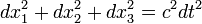 dx_1 ^ 2 + dx_2 ^ 2 + dx_3 ^ 2 = c ^ 2 dt ^ 2