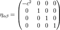 \ Eta _ {\ alpha \ beta} = \ begin {pmatrix} -c ^ 2 & 0 & 0 & 0 \\ 0 & 1 & 0 & 0 \\ 0 & 0 & 1 & 0 \\ 0 & 0 & 0 & 1 \ end {pmatrix}