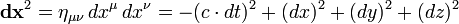\ Mathbf {dx} ^ 2 = \ eta _ {\ mu \ nu} \, dx ^ \ mu \, dx ^ \ nu = - (c \ cdot dt) ^ 2 + (dx) ^ 2 + (dy) ^ 2 + (dz) ^ 2 \,