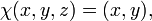 \ Chi (x, y, z) = (x, y),