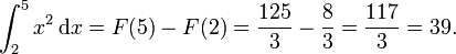 \ Int_2 ^ 5 x ^ 2 \, \ mathrm dx = F (5) - F (2) = {125 \ over 3} - {8 \ over 3} = {117 \ over 3} = 39.
